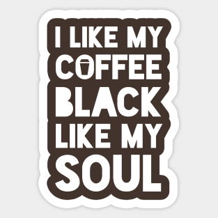 I like my coffee black like my soul Sticker